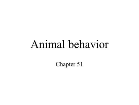 Animal behavior Chapter 51. keywords Fixed action pattern, Sign stimulus proximate and ultimate causes of behavior imprinting sociobiology sexual selection.