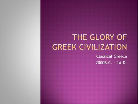 Classical Greece 2000B.C. – 1A.D..  What direction is the Aegean Sea from Greece?  2000-1100 B.C. Three major civilizations prospered in the area around.