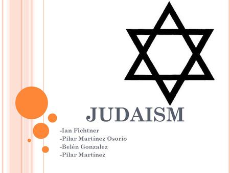 JUDAISM -Ian Fichtner -Pilar Martínez Osorio -Belén Gonzalez -Pilar Martínez.