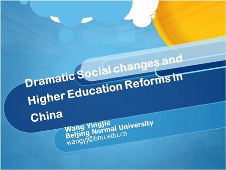 Dramatic Social changes and Higher Education Reforms in China Wang Yingjie Beijing Normal University