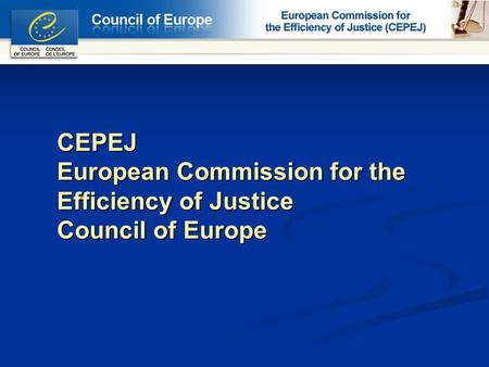 CEPEJ European Commission for the Efficiency of Justice Council of Europe.