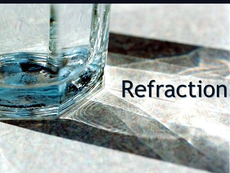 Refraction.