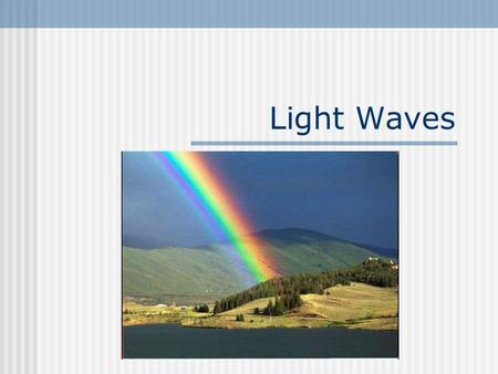 Light Waves. What is Light? Light is the range of frequencies of the electromagnetic spectrum that stimulate the retina of the eye.