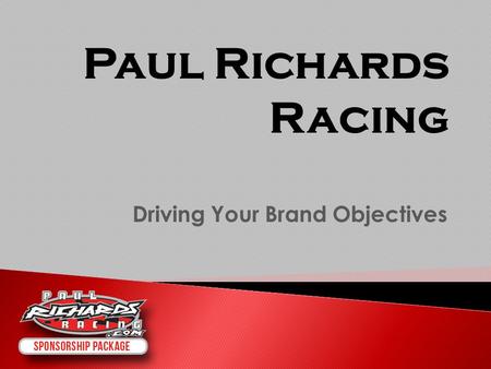 Driving Your Brand Objectives Paul Richards Racing.