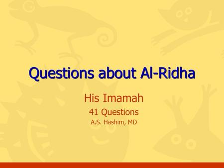 His Imamah 41 Questions A.S. Hashim, MD Questions about Al-Ridha.