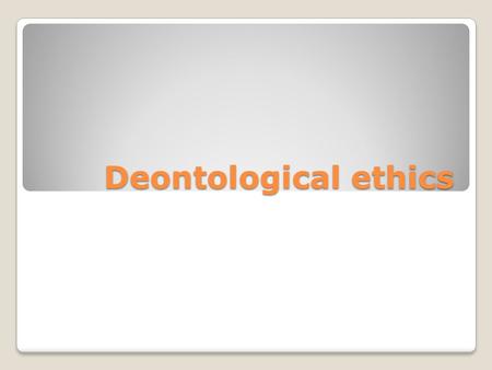 Deontological ethics. What is the point of departure? Each human beings should be treated as an end. Certain acts (lying, breaking promises, killing...)