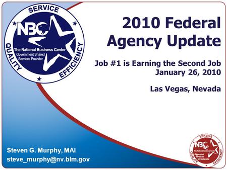 2010 Federal Agency Update Job #1 is Earning the Second Job January 26, 2010 Las Vegas, Nevada Steven G. Murphy, MAI