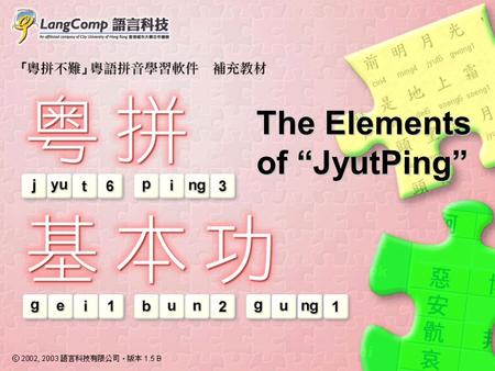 The Elements of “JyutPing”. 2 What is “JyutPing” ?  “JyutPing” is the Cantonese Romanization Scheme of the Linguistic Society of Hong Kong  It is a.