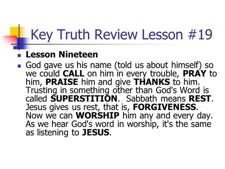 Key Truth Review Lesson #19 Lesson Nineteen God gave us his name (told us about himself) so we could CALL on him in every trouble, PRAY to him, PRAISE.