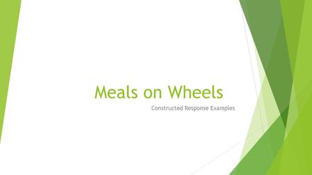 Meals on Wheels Constructed Response Examples. Constructed Response Question: Explain 2 reasons why the Meals on Wheels program is important to the elderly.