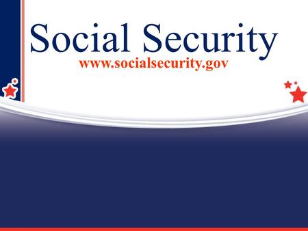 1 Social Security www.socialsecurity.gov. 2 Today’s Beneficiaries Today’s Workers & Employers Who Pays for Social Security?