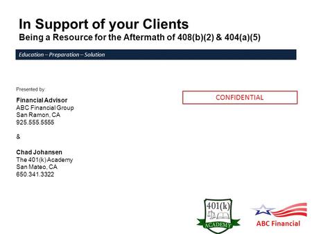 In Support of your Clients Being a Resource for the Aftermath of 408(b)(2) & 404(a)(5) Presented by: Financial Advisor ABC Financial Group San Ramon, CA.