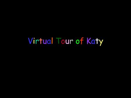 Virtual Tour of Katy. Map of Katy 6 7 5 4 3 1 8 9 2 N W E S Ave A Ave B Ave C Ave D East Ave 1st 3rd 4th 2nd 5th George Bush E 5th 10th Ave D Franz Hwy.