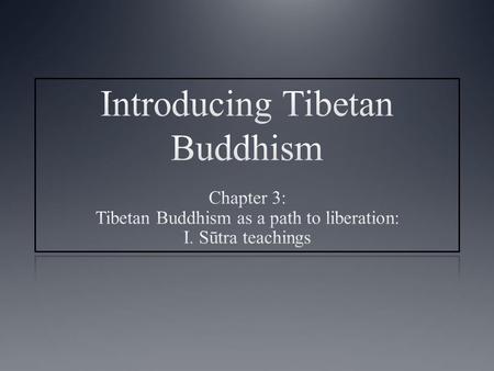 Main topics covered The path to liberation Theravāda, Hinayāna, Mahāyāna Sūtra and Tantra (Vajrayāna) Regional varieties of Buddhism in the contemporary.