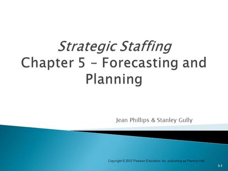 Strategic Staffing Chapter 5 – Forecasting and Planning