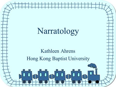 Narratology Kathleen Ahrens Hong Kong Baptist University.