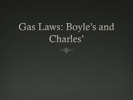 Gas LawsGas Laws  Describes the relationship between variables associated with gases  Volume (V)  Temperature (T)  Pressure (P)  Concentration/amount.