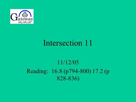 Intersection 11 11/12/05 Reading: 16.8 (p794-800) 17.2 (p 828-836)