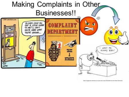 Making Complaints in Other Businesses!!. KEY EXPRESSION S! What would you like me to do? I would like you to___________________ What would you like me.