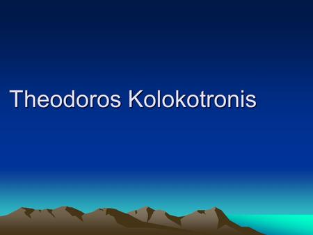 Theodoros Kolokotronis. Photos Who is he? He was the most important hero at the Greek revolution against Turkey. He had a brilliant mind and he was expert.