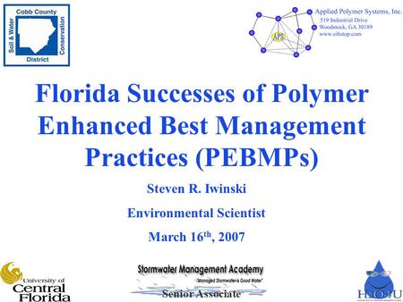 Senior Associate Florida Successes of Polymer Enhanced Best Management Practices (PEBMPs) Steven R. Iwinski Environmental Scientist March 16 th, 2007.