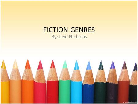 FICTION GENRES By: Lexi Nicholas.