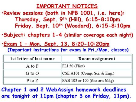 Review sessions (both in NPB 1001, i.e. here):Review sessions (both in NPB 1001, i.e. here): Thursday, Sept. 9 th (Hill), 6:15-8:10pm Friday, Sept. 10.