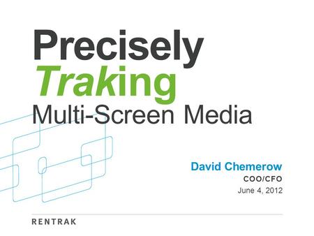 Precisely Traking Multi-Screen Media David Chemerow COO/CFO June 4, 2012.