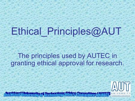 Ethical_Principles@AUT The principles used by AUTEC in granting ethical approval for research.