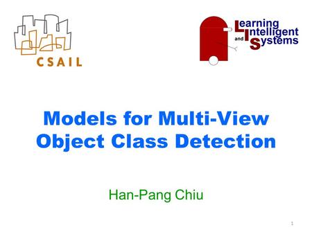 Models for Multi-View Object Class Detection Han-Pang Chiu 1.