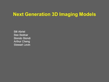 Next Generation 3D Imaging Models Bill Abriel Bee Bednar Biondo Biondi Arthur Cheng Stewart Levin.