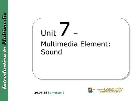 Unit 7 – Multimedia Element: Sound