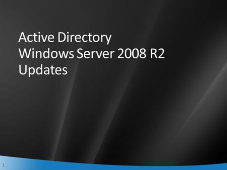 1 Active Directory Windows Server 2008 R2 Updates.