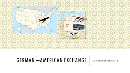 GERMAN –AMERICAN EXCHANGE December 28-January 18.