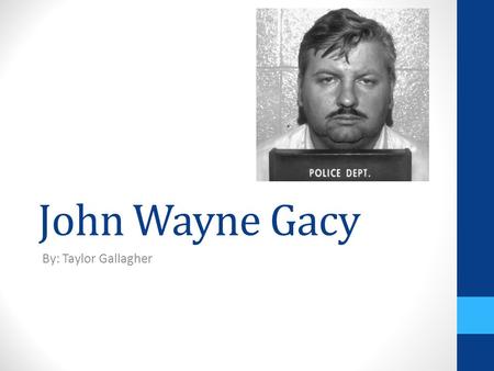 John Wayne Gacy By: Taylor Gallagher.