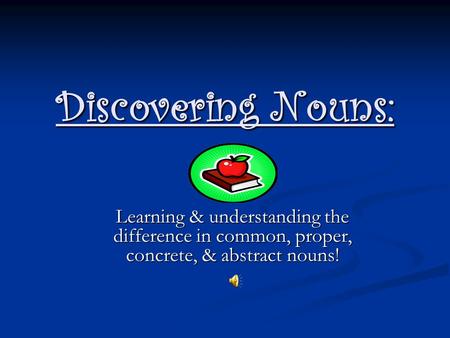 Discovering Nouns: Learning & understanding the difference in common, proper, concrete, & abstract nouns!