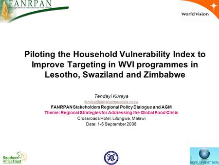 Piloting the Household Vulnerability Index to Improve Targeting in WVI programmes in Lesotho, Swaziland and Zimbabwe Tendayi Kureya