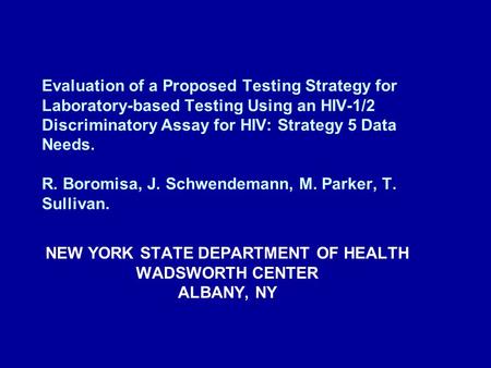 Evaluation of a Proposed Testing Strategy for Laboratory-based Testing Using an HIV-1/2 Discriminatory Assay for HIV: Strategy 5 Data Needs. R. Boromisa,