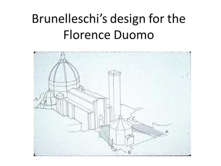 Brunelleschi’s design for the Florence Duomo. Perspective of Brunelleschi’s Santo Spirito, Firenze.