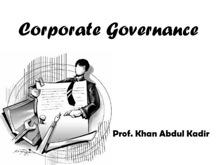 Corporate Governance Prof. Khan Abdul Kadir.