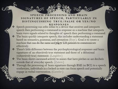 SPEECH PROCESSING AND BRAIN SIGNATURES OF SPEECH, PARTICULARLY IN DISTINGUISHING TRUE/FALSE OR YES/NO RESPONSES  Speech processing can refer either to.