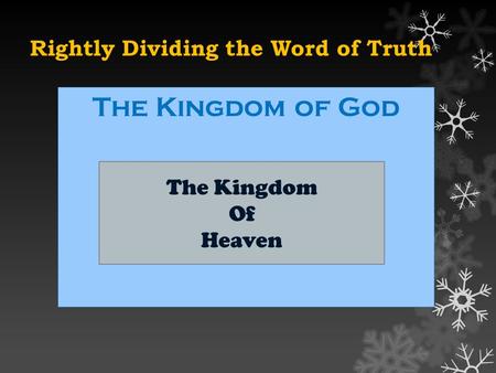 Rightly Dividing the Word of Truth The Kingdom of God The Kingdom Of Heaven.