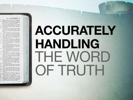 Rightly Dividing The Word of Truth. Getting To The Truth Sometimes Differences In Understanding Arise Between Reasonable, Sincere People. We Should Seek.