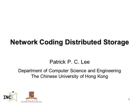 Network Coding Distributed Storage Patrick P. C. Lee Department of Computer Science and Engineering The Chinese University of Hong Kong 1.