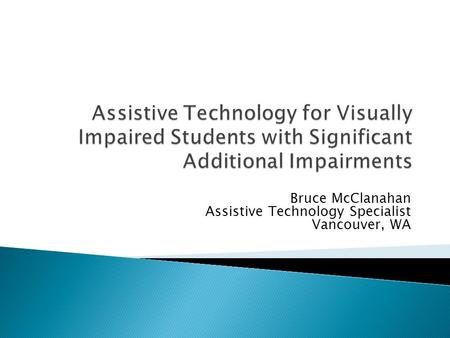 Bruce McClanahan Assistive Technology Specialist Vancouver, WA.