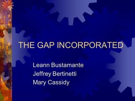 THE GAP INCORPORATED Leann Bustamante Jeffrey Bertinetti Mary Cassidy.