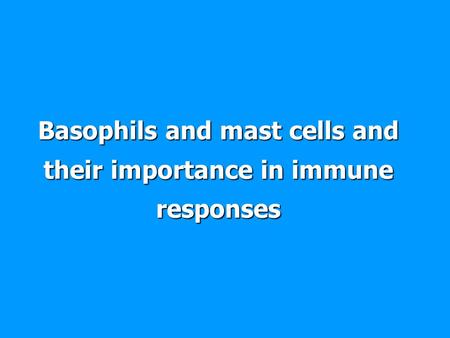 Basophils and mast cells and their importance in immune responses.