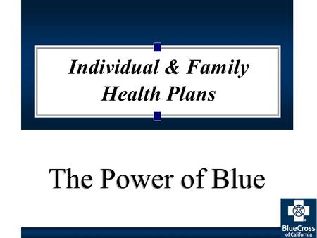 The Power of Blue Individual & Family Health Plans.