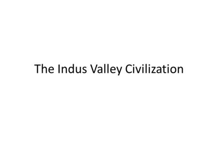 The Indus Valley Civilization