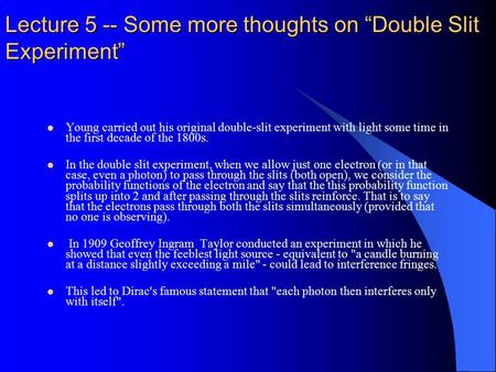 Lecture 5 -- Some more thoughts on “Double Slit Experiment” Young carried out his original double-slit experiment with light some time in the first decade.